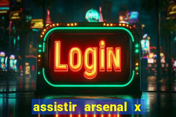 assistir arsenal x barcelona ao vivo hd